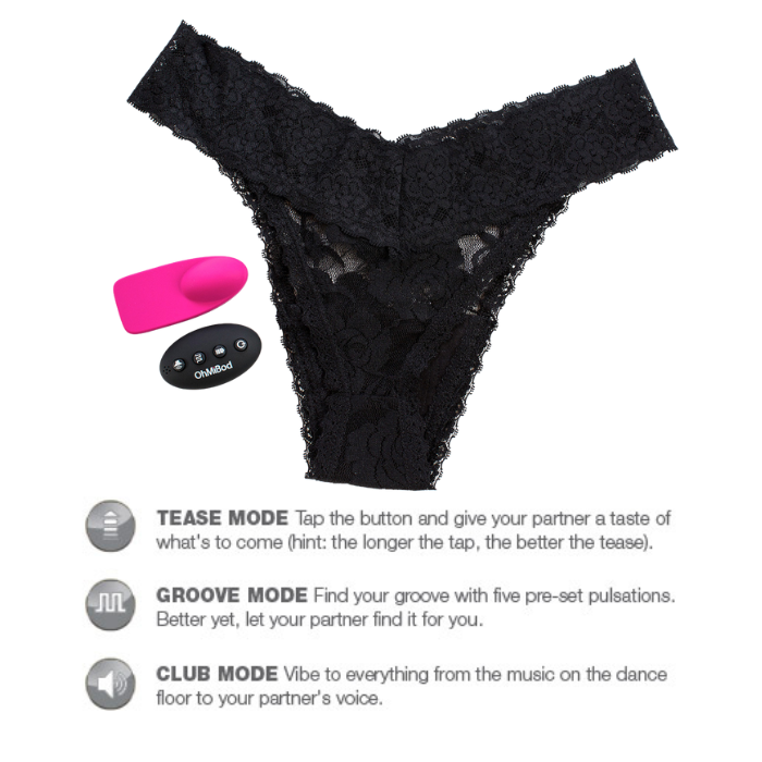 Tease Mode - Tap the button and give your partner a tease of what's to come. Groove Mode - Find your groove with 5 pre-set pulsations. Club Mode - Vibe to everything from the music on the dance floor to your partner's voice.