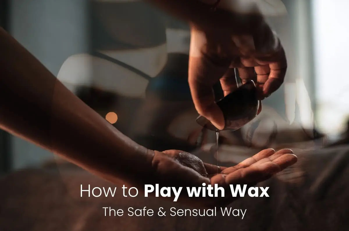 How to Play with Wax - The Safe & Sensual Way