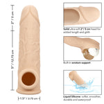 Take it to new lengths with the Performance Maxx Life Like Extension 7 inches. Penis Sleeve with Hollow design adds 2 inches to your length for an enhanced pleasure experience. The built in Scrotum strap and thick Sleeve provide added erection support and increased stamina to prolong and intensify pleasure for both partners. Measurements 5 inches Hollow Shaft. 7.25 inches by 1.5 inches overall.